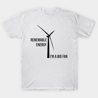 Renewable Energy, I'm A Big Fan: Funny Renewable Energy Science T-Shirt